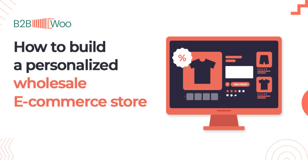 How to build a personalized wholesale E-commerce - B2BWoo