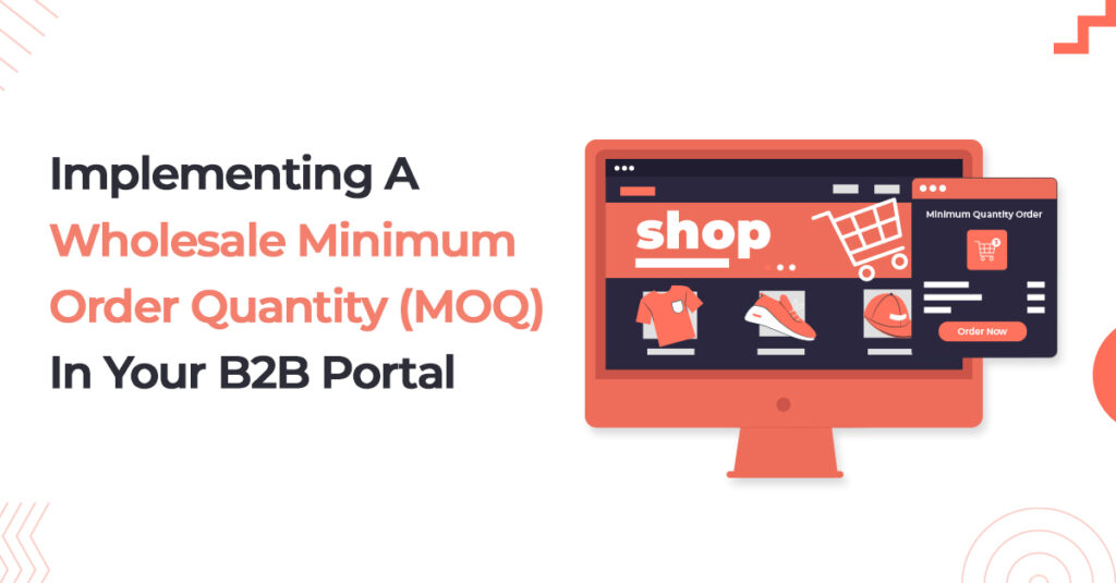 Implementing A Wholesale Minimum Order Quantity In Your B2B Portal - B2BWoo